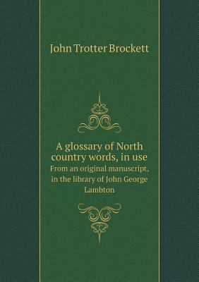 A glossary of North country words, in use From ... 5518701659 Book Cover