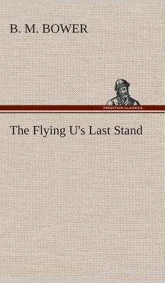 The Flying U's Last Stand 3849521524 Book Cover