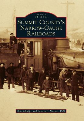 Summit County's Narrow-Gauge Railroads 1467116858 Book Cover