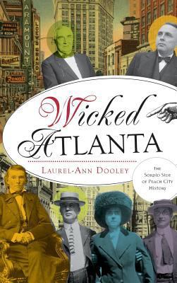 Wicked Atlanta: The Sordid Side of Peach City H... 1540208699 Book Cover