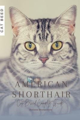 American Shorthair: Cat Breed Complete Guide B0CJKY8CS8 Book Cover