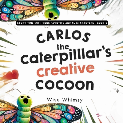 Carlos the Caterpillar's Creative Cocoon B0CYDMJLS5 Book Cover