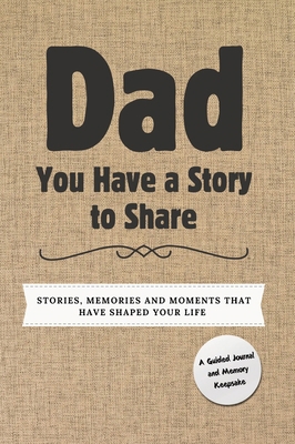 Dad, You Have a Story to Share: Stories, Memori... 1922664677 Book Cover