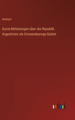 Kurze Mitteilungen über die Republik Argentinie... [German] 3368412574 Book Cover