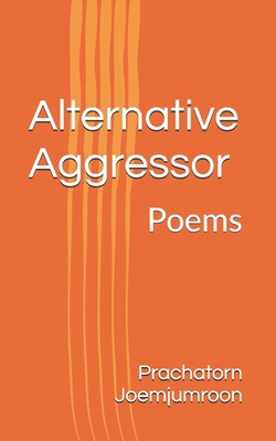 Alternative Aggressor: Poems B0BF2TNFDZ Book Cover