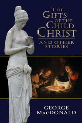 The Gifts of the Child Christ, and Other Stories 0615902472 Book Cover