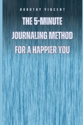 The 5-Minute Journaling Method for a Happier You            Book Cover