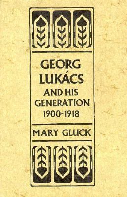 Georg Lukacs and His Generation, 1900-1918 0674348656 Book Cover