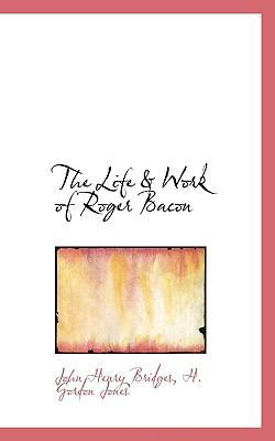 The Life & Work of Roger Bacon 1116547430 Book Cover