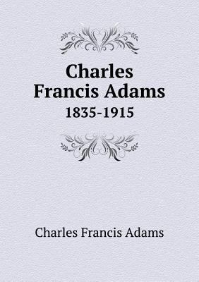 Charles Francis Adams 1835-1915 5518581955 Book Cover