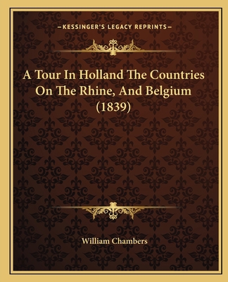 A Tour In Holland The Countries On The Rhine, A... 1165891506 Book Cover
