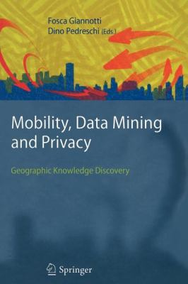 Mobility, Data Mining and Privacy: Geographic K... 3642094430 Book Cover