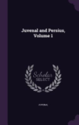 Juvenal and Persius, Volume 1 1358654352 Book Cover