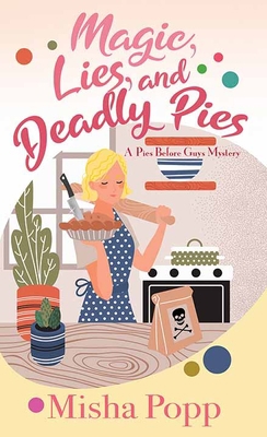 Magic, Lies, and Deadly Pies: A Pies Before Guy... [Large Print] 1638087970 Book Cover