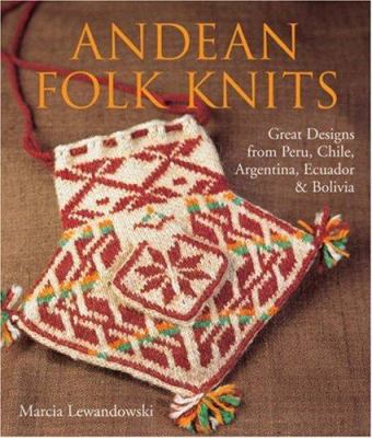 Andean Folk Knits: Great Designs from Peru, Chi... 1579909531 Book Cover