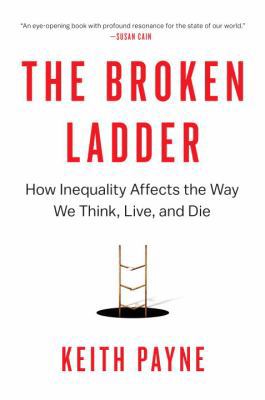 The Broken Ladder: How Inequality Affects the W... 0525429816 Book Cover