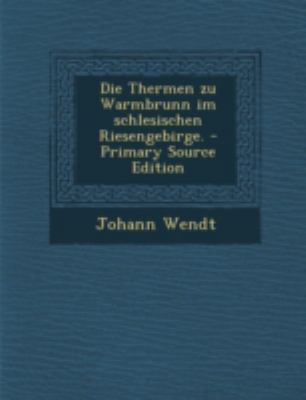 Die Thermen Zu Warmbrunn Im Schlesischen Riesen... [German] 1293477141 Book Cover