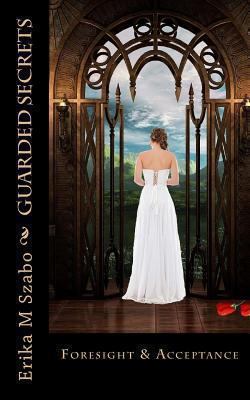 Guarded Secrets: Foresight and Acceptance 1494456427 Book Cover