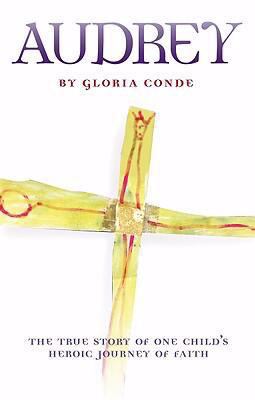 Audrey: True Story of a Child's Heroic Journey ... 1933271183 Book Cover