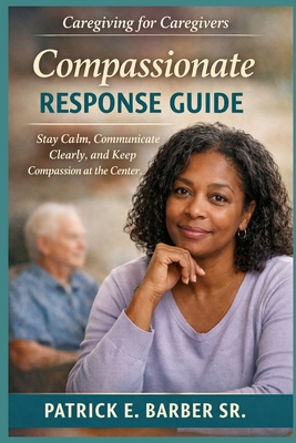 Caregiving for Caregivers: Compassionate Respon... B0GQNNJ7TQ Book Cover