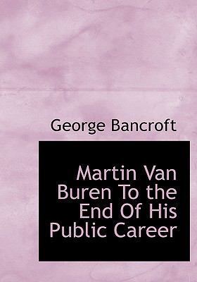 Martin Van Buren to the End of His Public Career 1117098923 Book Cover