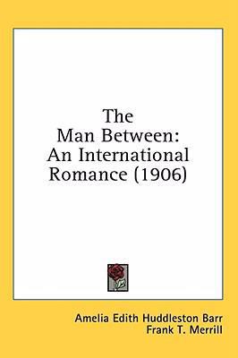 The Man Between: An International Romance (1906) 1436650682 Book Cover