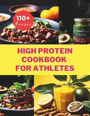 High Protein Cookbook for Athletes: 110+ Recipe... B0D6M73LHV Book Cover