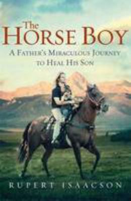 The Horse Boy: A Father's Miraculous Journey to... 0670918237 Book Cover