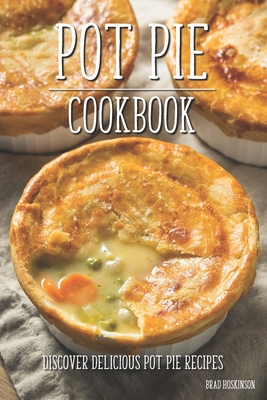 Pot Pie Cookbook: Discover Delicious Pot Pie Re... B0BSM3XKVM Book Cover