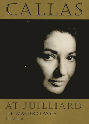 Callas at Juilliard: The Master Classes 1574670425 Book Cover