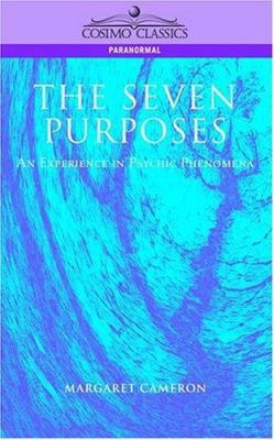 The Seven Purposes: An Experience in Psychic Ph... 1596050039 Book Cover