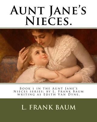 Aunt Jane's Nieces.: Book 1 in the Aunt Jane's ... 1719383936 Book Cover