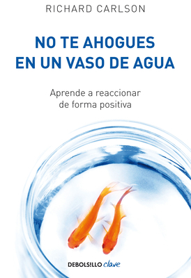 No Te Ahogues En Un Vaso de Agua / Don't Sweat ... [Spanish] 849908267X Book Cover