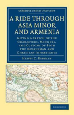 A Ride Through Asia Minor and Armenia: Giving a... 1108037577 Book Cover