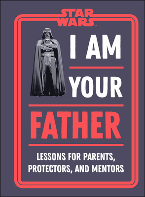 Star Wars I Am Your Father: Lessons for Parents... 0744055202 Book Cover