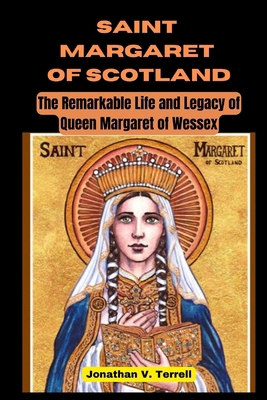 Saint Margaret of Scotland: The Remarkable Life... B0CN63N6SQ Book Cover