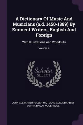 A Dictionary Of Music And Musicians (a.d. 1450-... 1379044421 Book Cover