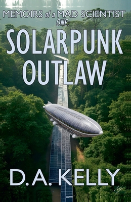 Memoirs of a Mad Scientist One: Solarpunk Outlaw B09B1DNXQ4 Book Cover