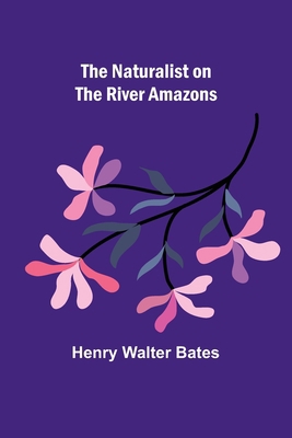 The Naturalist on the River Amazons 9356707367 Book Cover