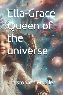 Ella-Grace Queen of the universe B0F78Z8WTG Book Cover