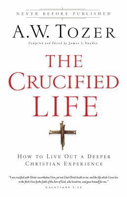 The Crucified Life: How to Live Out a Deeper Ch... 0830759220 Book Cover