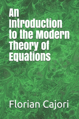 An Introduction to the Modern Theory of Equations 165548852X Book Cover