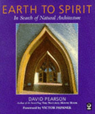 Earth to Spirit: In Search of Natural Architecture 1856750469 Book Cover
