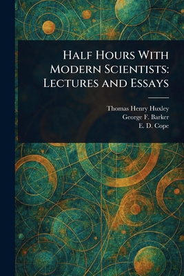 Half Hours With Modern Scientists: Lectures and... 1023471426 Book Cover