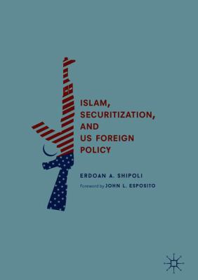Islam, Securitization, and Us Foreign Policy 3319711105 Book Cover