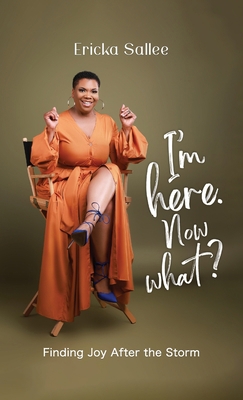 I'm Here. Now What?: Finding Joy After the Storm 1637654030 Book Cover