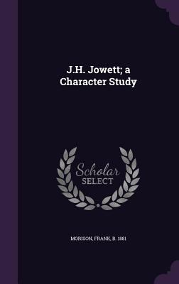 J.H. Jowett; a Character Study 1355335469 Book Cover