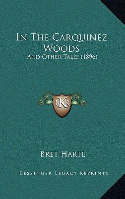 In The Carquinez Woods: And Other Tales (1896) 1167237307 Book Cover