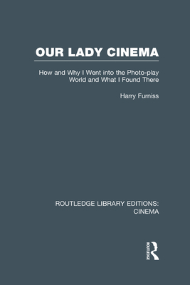 Our Lady Cinema: How and Why I Went Into the Ph... 0415726689 Book Cover