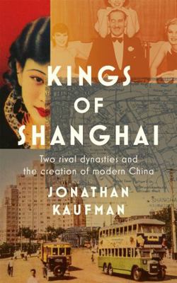 Kings of Shanghai: Two Rival Dynasties and the ... 140871003X Book Cover